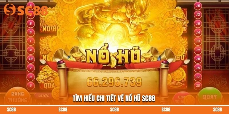 Tìm hiểu chi tiết về nổ hũ SC88