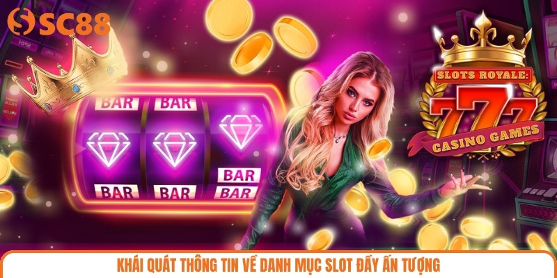 Khái quát thông tin về danh mục slot đầy ấn tượng