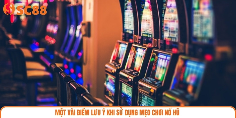 Một vài điểm lưu ý khi sử dụng mẹo chơi nổ hũ